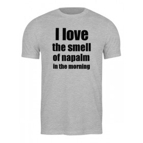 Мужская футболка с принтом I love the smell of napalm in the morning в Екатеринбурге,  |  | Тематика изображения на принте: 