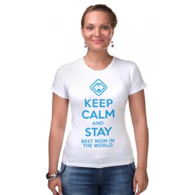 Женская футболка стрэйч с принтом Stay best Mom in the world в Екатеринбурге,  |  | Тематика изображения на принте: 