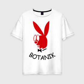 Женская футболка хлопок Oversize с принтом Botanic в Екатеринбурге, 100% хлопок | свободный крой, круглый ворот, спущенный рукав, длина до линии бедер
 | botanik | playboy | ботаник | плейбой