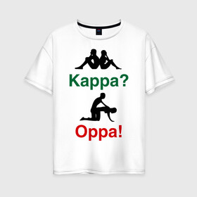 Женская футболка хлопок Oversize с принтом kappa oppa в Екатеринбурге, 100% хлопок | свободный крой, круглый ворот, спущенный рукав, длина до линии бедер
 | Тематика изображения на принте: kappa | капа | каппа