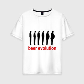 Женская футболка хлопок Oversize с принтом Beer evolution в Екатеринбурге, 100% хлопок | свободный крой, круглый ворот, спущенный рукав, длина до линии бедер
 | beer evolution