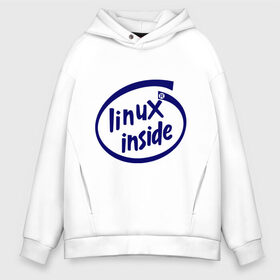 Мужское худи Oversize хлопок с принтом Linux inside в Екатеринбурге, френч-терри — 70% хлопок, 30% полиэстер. Мягкий теплый начес внутри —100% хлопок | боковые карманы, эластичные манжеты и нижняя кромка, капюшон на магнитной кнопке | intel inside | linux | linux inside | админу | линукс | пингвины linux | пингвины люникс | прикольные