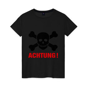 Женская футболка хлопок с принтом Achtung в Екатеринбурге, 100% хлопок | прямой крой, круглый вырез горловины, длина до линии бедер, слегка спущенное плечо | achtung | ахтунг | кости | пиратский знак | череп | череп и кости