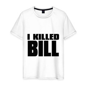 Мужская футболка хлопок с принтом I Killed Bill в Екатеринбурге, 100% хлопок | прямой крой, круглый вырез горловины, длина до линии бедер, слегка спущенное плечо. | Тематика изображения на принте: тарантино