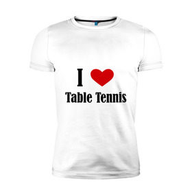 Мужская футболка премиум с принтом Я люблю настольный теннис в Екатеринбурге, 92% хлопок, 8% лайкра | приталенный силуэт, круглый вырез ворота, длина до линии бедра, короткий рукав | Тематика изображения на принте: tennis