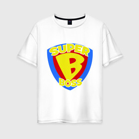 Женская футболка хлопок Oversize с принтом Супер-босс в Екатеринбурге, 100% хлопок | свободный крой, круглый ворот, спущенный рукав, длина до линии бедер
 | super boss | босс | главный | начальник | руководитель | супер босс