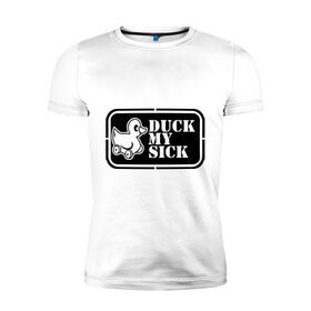 Мужская футболка премиум с принтом duck mysick в Екатеринбурге, 92% хлопок, 8% лайкра | приталенный силуэт, круглый вырез ворота, длина до линии бедра, короткий рукав | Тематика изображения на принте: утенок | утка