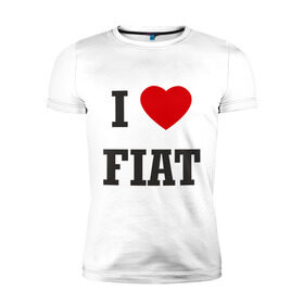 Мужская футболка премиум с принтом I love Fiat в Екатеринбурге, 92% хлопок, 8% лайкра | приталенный силуэт, круглый вырез ворота, длина до линии бедра, короткий рукав | auto | fiat | i love fiat | авто | автомобильные | машины | тачки | фиат