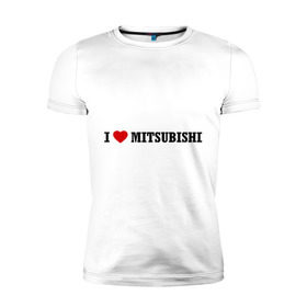 Мужская футболка премиум с принтом I love Mitsubishi в Екатеринбурге, 92% хлопок, 8% лайкра | приталенный силуэт, круглый вырез ворота, длина до линии бедра, короткий рукав | auto | i love mitsubishi | mitsubishi | авто | автомобильные | машины | митсубиси | митсубиши | тачки