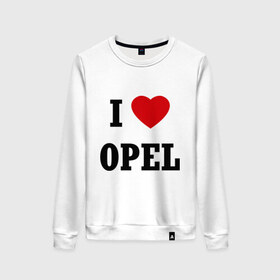Женский свитшот хлопок с принтом I love Opel в Екатеринбурге, 100% хлопок | прямой крой, круглый вырез, на манжетах и по низу широкая трикотажная резинка  | auto | i love opel | opel | авто | автомобильные | машины | опель | тачки