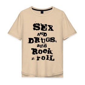 Мужская футболка хлопок Oversize с принтом Sex and drugs and rock n roll (2) в Екатеринбурге, 100% хлопок | свободный крой, круглый ворот, “спинка” длиннее передней части | drugs | rock | rocknroll | рок | рок н ролл | рокролл