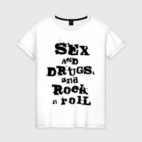 Женская футболка хлопок с принтом Sex and drugs and rock n roll (2) в Екатеринбурге, 100% хлопок | прямой крой, круглый вырез горловины, длина до линии бедер, слегка спущенное плечо | drugs | rock | rocknroll | рок | рок н ролл | рокролл