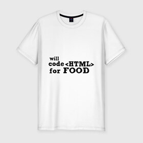 Мужская футболка премиум с принтом Code HTML for Food в Екатеринбурге, 92% хлопок, 8% лайкра | приталенный силуэт, круглый вырез ворота, длина до линии бедра, короткий рукав | html | tags | верстка за еду | еда | тэги | хтмл