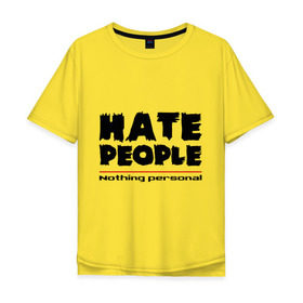 Мужская футболка хлопок Oversize с принтом Hate People в Екатеринбурге, 100% хлопок | свободный крой, круглый ворот, “спинка” длиннее передней части | Тематика изображения на принте: hate people | люди | ненавижу людей | ненависть | ничего личного | общество | социопат