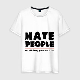 Мужская футболка хлопок с принтом Hate People в Екатеринбурге, 100% хлопок | прямой крой, круглый вырез горловины, длина до линии бедер, слегка спущенное плечо. | hate people | люди | ненавижу людей | ненависть | ничего личного | общество | социопат
