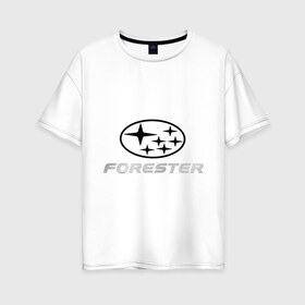 Женская футболка хлопок Oversize с принтом Subaru forester в Екатеринбурге, 100% хлопок | свободный крой, круглый ворот, спущенный рукав, длина до линии бедер
 | forester | subaru | subaru forester | субарик | субару | субару форестер | форестер | форик