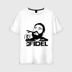Женская футболка хлопок Oversize с принтом Фидель Кастро в Екатеринбурге, 100% хлопок | свободный крой, круглый ворот, спущенный рукав, длина до линии бедер
 | кастро | куба | лидер | предводитель | свобода | фидель