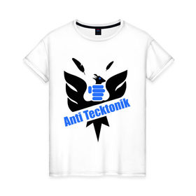 Женская футболка хлопок с принтом Anti Tecktonik в Екатеринбурге, 100% хлопок | прямой крой, круглый вырез горловины, длина до линии бедер, слегка спущенное плечо | tecktonik | антитектоник | тектоник