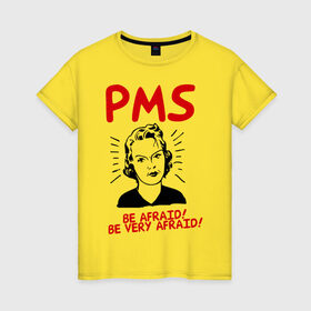 Женская футболка хлопок с принтом PMS (2) в Екатеринбурге, 100% хлопок | прямой крой, круглый вырез горловины, длина до линии бедер, слегка спущенное плечо | be afraid | девушка | истерика | нервы | опсайтесь | остерегайтесь | пмс | характер