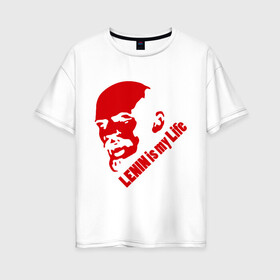 Женская футболка хлопок Oversize с принтом Ленин -моя жизнь в Екатеринбурге, 100% хлопок | свободный крой, круглый ворот, спущенный рукав, длина до линии бедер
 | вождь | коммунизм | ленин | революция | советский | социализм | союз | ссср | ульянов