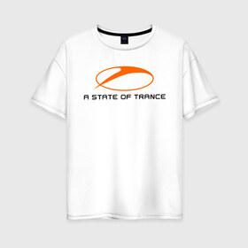 Женская футболка хлопок Oversize с принтом A State of Trance (2) в Екатеринбурге, 100% хлопок | свободный крой, круглый ворот, спущенный рукав, длина до линии бедер
 | a state of trance | armin van buuren | asot | trance | армин ван бюрен | радиошоу | транс