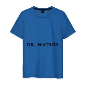 Мужская футболка хлопок с принтом Dr. Watson в Екатеринбурге, 100% хлопок | прямой крой, круглый вырез горловины, длина до линии бедер, слегка спущенное плечо. | dr. watsonшерлок холмс | watson | ватсон | доктор ватсон | холмс