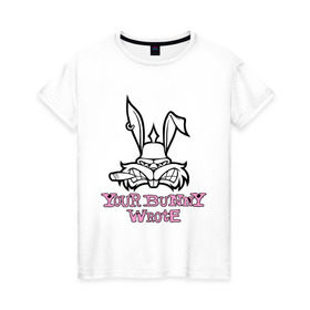 Женская футболка хлопок с принтом Your Bunny Wrote в Екатеринбурге, 100% хлопок | прямой крой, круглый вырез горловины, длина до линии бедер, слегка спущенное плечо | bunny | кролик | мат