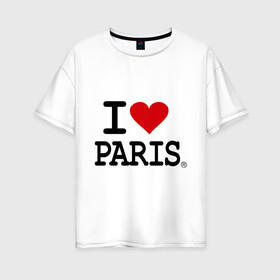 Женская футболка хлопок Oversize с принтом I love Paris в Екатеринбурге, 100% хлопок | свободный крой, круглый ворот, спущенный рукав, длина до линии бедер
 | i love | i love paris | европа | париж | франция | французский | я люблю париж