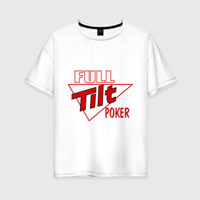 Женская футболка хлопок Oversize с принтом Full Tilt Poker в Екатеринбурге, 100% хлопок | свободный крой, круглый ворот, спущенный рукав, длина до линии бедер
 | full | poker | tilt | карточные игры | карты | покер