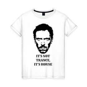 Женская футболка хлопок с принтом It`s House в Екатеринбурге, 100% хлопок | прямой крой, круглый вырез горловины, длина до линии бедер, слегка спущенное плечо | everybody lies | haus | house | все лгут | доктор | хауз | хаус | хью лори
