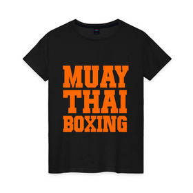 Женская футболка хлопок с принтом Muay Thai Boxing в Екатеринбурге, 100% хлопок | прямой крой, круглый вырез горловины, длина до линии бедер, слегка спущенное плечо | емельяненко | муай тай