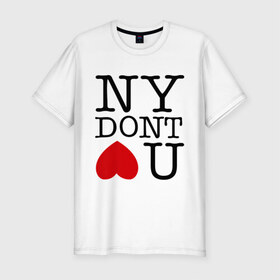 Мужская футболка премиум с принтом NY dont love you в Екатеринбурге, 92% хлопок, 8% лайкра | приталенный силуэт, круглый вырез ворота, длина до линии бедра, короткий рукав | i love ny | new york | ny | америка | не любит тебя | нью йорк | я люблю нью йорк