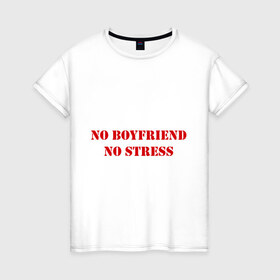 Женская футболка хлопок с принтом No boyfriend в Екатеринбурге, 100% хлопок | прямой крой, круглый вырез горловины, длина до линии бедер, слегка спущенное плечо | 