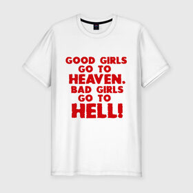 Мужская футболка премиум с принтом Good girls go to heaven. в Екатеринбурге, 92% хлопок, 8% лайкра | приталенный силуэт, круглый вырез ворота, длина до линии бедра, короткий рукав | ад | в рай | девочки | девушки | хорошие