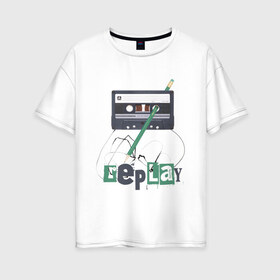 Женская футболка хлопок Oversize с принтом Replay в Екатеринбурге, 100% хлопок | свободный крой, круглый ворот, спущенный рукав, длина до линии бедер
 | music | replay | replayреплей | аудиокассета | кассета | музыка