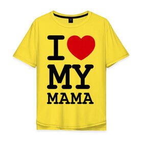 Мужская футболка хлопок Oversize с принтом I love my mama в Екатеринбурге, 100% хлопок | свободный крой, круглый ворот, “спинка” длиннее передней части | дети | мама | мамочка | маму | мамуля | родители | родственники | семья | я люблю