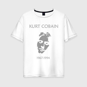 Женская футболка хлопок Oversize с принтом Kurt Cobain в Екатеринбурге, 100% хлопок | свободный крой, круглый ворот, спущенный рукав, длина до линии бедер
 | kurt cobain | nirvana | кумиры | курт кобейн | легенды | нирвана | певцы | портреты