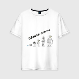 Женская футболка хлопок Oversize с принтом Bender evolution в Екатеринбурге, 100% хлопок | свободный крой, круглый ворот, спущенный рукав, длина до линии бедер
 | bender | evolution | futurama | футурама | эволюция