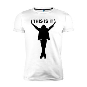 Мужская футболка премиум с принтом Майкл Джексон - This is it в Екатеринбурге, 92% хлопок, 8% лайкра | приталенный силуэт, круглый вырез ворота, длина до линии бедра, короткий рукав | Тематика изображения на принте: майкл джексон