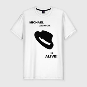 Мужская футболка премиум с принтом Michael Jackson is Alive в Екатеринбурге, 92% хлопок, 8% лайкра | приталенный силуэт, круглый вырез ворота, длина до линии бедра, короткий рукав | Тематика изображения на принте: michael jackson | mj | pop | майкл джексон | поп