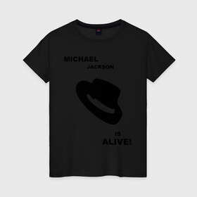 Женская футболка хлопок с принтом Michael Jackson is Alive в Екатеринбурге, 100% хлопок | прямой крой, круглый вырез горловины, длина до линии бедер, слегка спущенное плечо | michael jackson | mj | pop | майкл джексон | поп