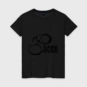 Женская футболка хлопок с принтом Game Over наручники в Екатеринбурге, 100% хлопок | прямой крой, круглый вырез горловины, длина до линии бедер, слегка спущенное плечо | game over | арест | арестовать | заключенный | игра окончена | милиция | наручники