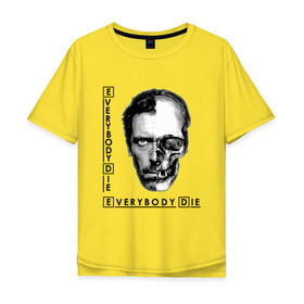 Мужская футболка хлопок Oversize с принтом Everybody Die в Екатеринбурге, 100% хлопок | свободный крой, круглый ворот, “спинка” длиннее передней части | everybody lies | house | house md | все врут | доктор хауз | доктор хаус | хаус | хью лори