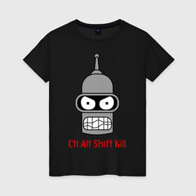 Женская футболка хлопок с принтом Ctrl Alt Shift Kill (Бендер) в Екатеринбурге, 100% хлопок | прямой крой, круглый вырез горловины, длина до линии бедер, слегка спущенное плечо | bender | futurama | бендер | футурама