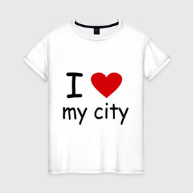 Женская футболка хлопок с принтом I love my city в Екатеринбурге, 100% хлопок | прямой крой, круглый вырез горловины, длина до линии бедер, слегка спущенное плечо | city | i love | город | дом | проживание | я люблю мой городя люблю свой город