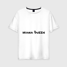 Женская футболка хлопок Oversize с принтом Drama Queen в Екатеринбурге, 100% хлопок | свободный крой, круглый ворот, спущенный рукав, длина до линии бедер
 | drama | queen | королева