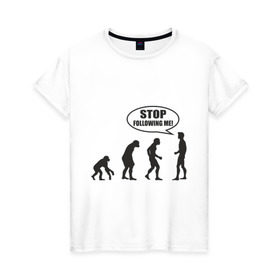 Женская футболка хлопок с принтом Stop following me в Екатеринбурге, 100% хлопок | прямой крой, круглый вырез горловины, длина до линии бедер, слегка спущенное плечо | за мной | люди | неандертальцы | пещерные | преследовать | хватит | ходить | человек | эволюция