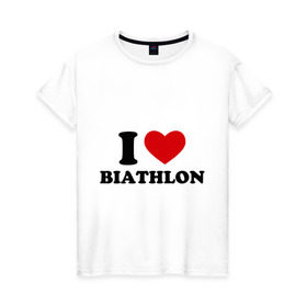 Женская футболка хлопок с принтом Я люблю Биатлон — I love Biathlon в Екатеринбурге, 100% хлопок | прямой крой, круглый вырез горловины, длина до линии бедер, слегка спущенное плечо | биатлон | биатлонисты | я люблю