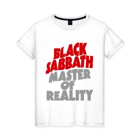 Женская футболка хлопок с принтом Black Sabbath. Master of reality в Екатеринбурге, 100% хлопок | прямой крой, круглый вырез горловины, длина до линии бедер, слегка спущенное плечо | heavy metal | metal | muse | rock | trash metal | альтернатива | квартет | лица | метал | рок | рок группа | рок группы | трэш метал | хеви метал