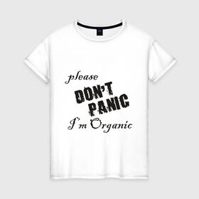 Женская футболка хлопок с принтом Please dont panic в Екатеринбурге, 100% хлопок | прямой крой, круглый вырез горловины, длина до линии бедер, слегка спущенное плечо | dont panic | organic | без паники | натуральный | не паникуйте | органика | органический | паника | паниковать | химия